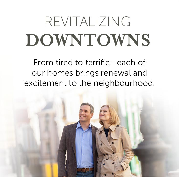 Every home we build revitalizes the neighbourhood